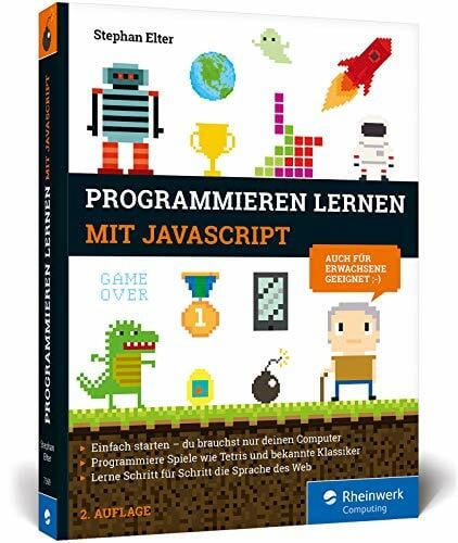 Elter, Stephan Programmieren lernen mit JavaScript: Der kinderleichte Einstieg in die Programmierung. Mit vielen Übungen, Spielen und Beispielen
