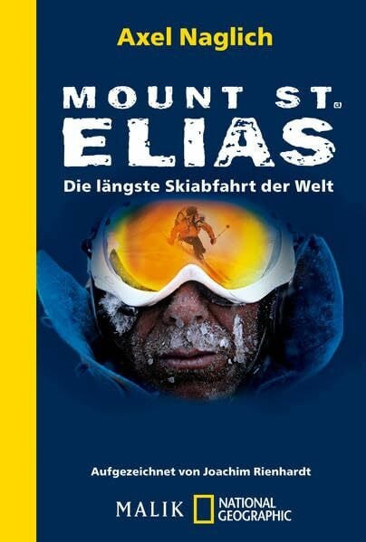 Naglich, Axel Mount St. Elias: Die längste Skiabfahrt der Welt (National Geographic Taschenbuch, Band 40432)