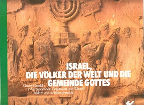 Kausemann, Günter Israel, die Völker der Welt und die Gemeinde Gottes: Gottes Handeln in Vergangenheit, Gegenwart und Zukunft, erklärt und sichtbar gemacht