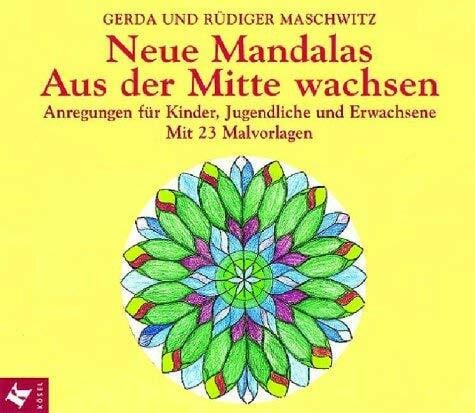 Maschwitz, Rüdiger Neue Mandalas, Aus der Mitte wachsen