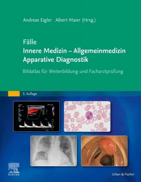 Maier, Albert Fälle Innere Medizin - Allgemeinmedizin - Apparative Diagnostik: Bildatlas für Weiterbildung und Facharztprüfung (MONOGRAPHIE - Fachbuch - Urban & Fischer-Verlag)