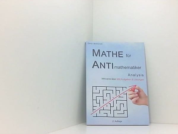 Dario Bednarski Mathe für Antimathematiker - Analysis für die gymnasiale Oberstufe oder das Abitur