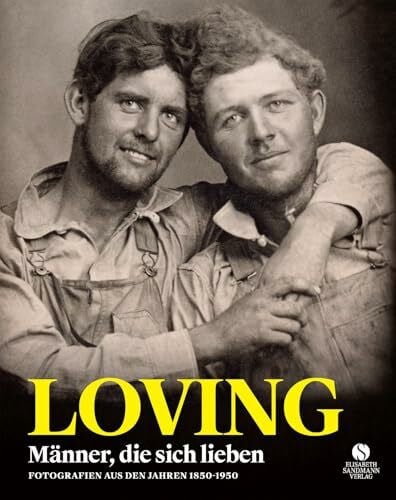 Nini, Hugh LOVING - Männer, die sich lieben - Fotografien von 1850-1950 (LOVING Vintage-Fotografien 1): Eine Hymne auf die Liebe | Coffee-Table-Book