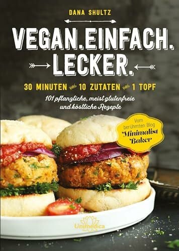 Dana Shultz Vegan.Einfach.Lecker - 30 Minuten oder 10 Zutaten oder 1 Topf 101 pflanzliche, meist glutenfreie und köstliche Rezepte: 30 Minuten - 10 Zutaten - 1 ... glutenfreie, einfache und köstliche Rezepte