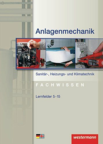 Wagner, Helmut Anlagenmechanik Sanitär-, Heizungs- und Klimatechnik Fachwissen: Lernfelder 5-15: Schülerband, 1. Auflage, 2009: Mit deutsch-englischem Sachwortverzeichnis