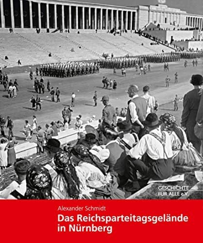 Schmidt, Alexander Das Reichsparteitagsgelände in Nürnberg