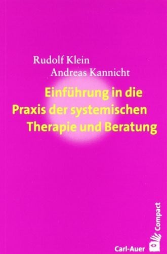Klein, Rudolf Einführung in die Praxis der systemischen Therapie und Beratung (Carl-Auer Compact)