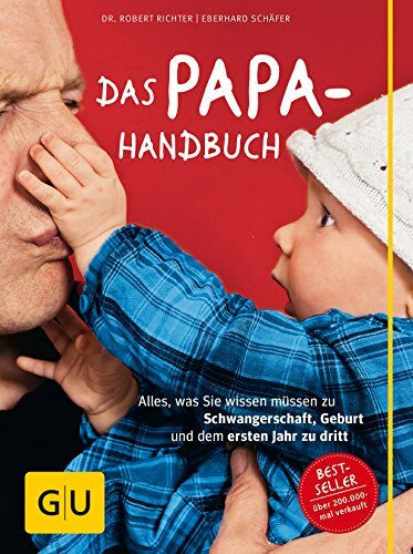 Schäfer, Eberhard Das Papa-Handbuch: Alles, was Sie wissen müssen zu Schwangerschaft, Geburt und dem ersten Jahr zu dritt