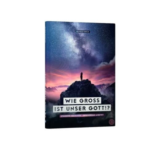 Svetlik, Jan Philip Wie groß ist unser Gott!?: Staunend vertrauen und bewundernd anbeten