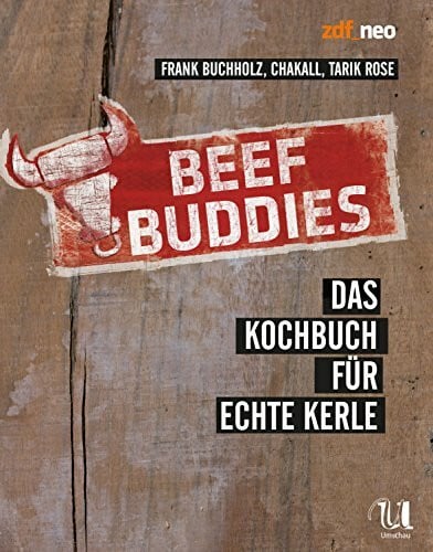 Frank Frank Buchholz Chakall Tarik Rose Beef Buddies: Das Kochbuch für echte Kerle