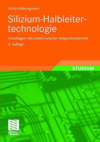 Hilleringmann, Ulrich Silizium-Halbleitertechnologie: Grundlagen mikroelektronischer Integrationstechnik