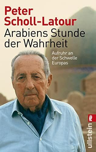 Scholl-Latour, Peter Arabiens Stunde der Wahrheit: Aufruhr an der Schwelle Europas