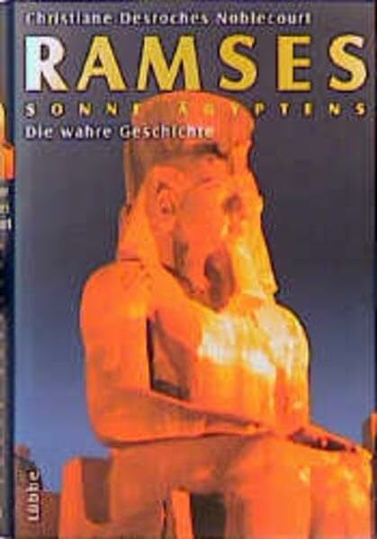 Christiane Desroches Noblecourt Ramses II - Sonne Ägyptens: Die wahre Geschichte (Lübbe Geschichte)