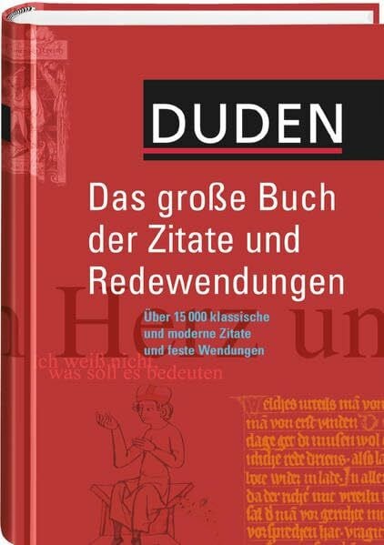 Dudenredaktion Duden - Das große Buch der Zitate und Redewendungen: Über 15.000 klassische und moderne Zitate und feste Wendungen
