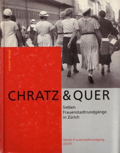 Verein Frauenstadtrundgang Zürich Chratz & Quer. Sieben Frauenstadtrundgänge in Zürich