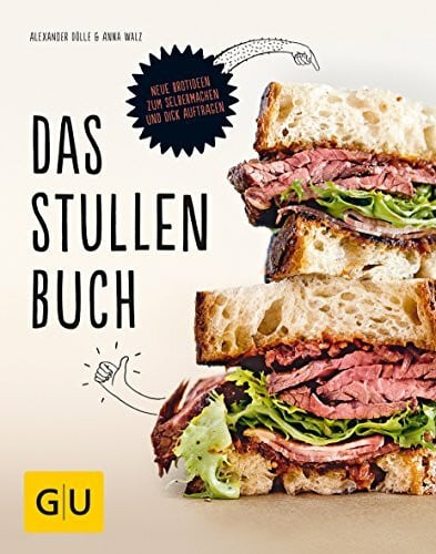 Dölle, Alexander Das Stullenbuch: Liegt auf der Hand: Neue Brotideen zum Selbermachen und dick Auftragen (GU Themenkochbuch)