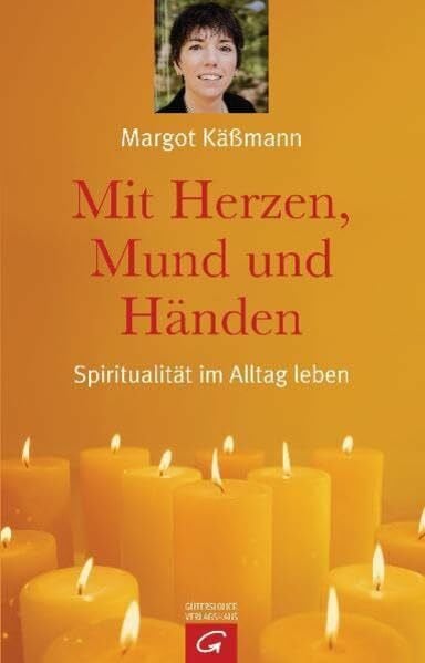 Käßmann, Margot Mit Herzen, Mund und Händen. Spiritualität im Alltag leben
