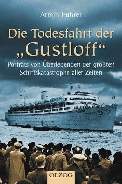 Fuhrer, Armin Die Todesfahrt der Gustloff: Porträts von Überlebenden der größten Schiffskatastrophe aller Zeiten