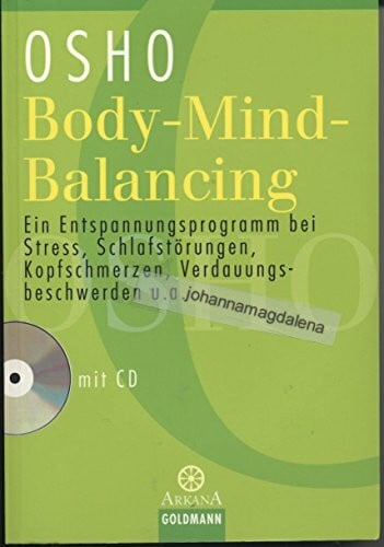 Osho Body-Mind-Balancing: Ein Entspannungsprogramm bei Stress, Schlafstörungen, Kopfschmerzen, Verdauungsbeschwerden u.a. - mit CD