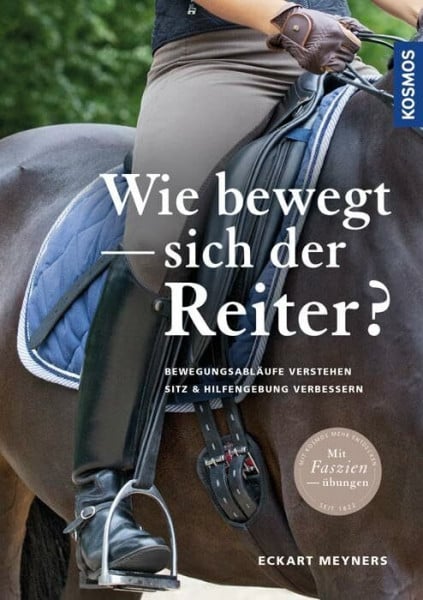 Meyners, Eckart Wie bewegt sich der Reiter?: Bewegungsabläufe verstehen, Sitz und Hilfengebung verbessern