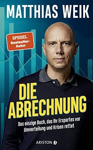 Weik, Matthias Die Abrechnung: Das einzige Buch, das Ihr Erspartes vor Umverteilung und Krisen rettet - Der Finanz-Realist und fünffache Bestseller-Autor