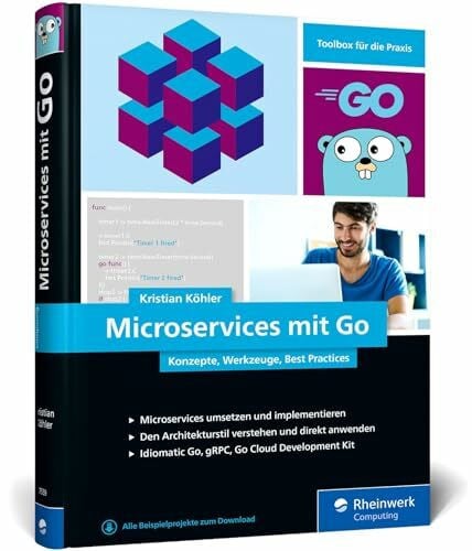 Köhler, Kristian Microservices mit Go: Konzepte, Werkzeuge, Best Practices. Das Praxisbuch für Entwickler