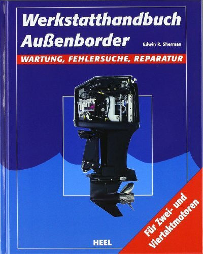 Edwin R Sherman, Edwin Werkstatthandbuch Außenborder: Wartung, Fehlersuche, Reparatur: Wartung, Fehlersuche, Reparatur. Für Zwei- und Viertaktmotoren