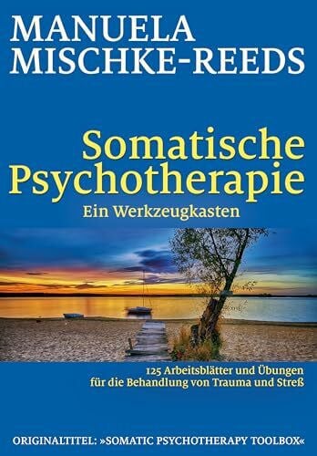 Hildegard Höhr Somatische Psychotherapie - ein Werkzeugkasten: 125 Arbeitsblätter und Übungen für die Behandlung von Trauma und Streß
