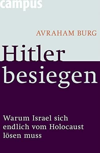 Bischoff, Ulrike Hitler besiegen: Warum Israel sich endlich vom Holocaust lösen muss