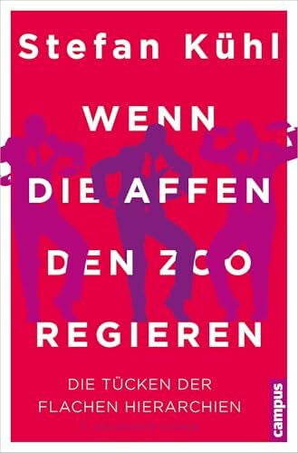 Kühl, Stefan Wenn die Affen den Zoo regieren: Die Tücken der flachen Hierarchien