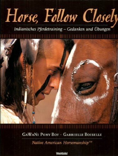 GaWaNi Pony Boy Horse, Follow Closely Indianisches Pferdetraining-Gedanken und Übungen
