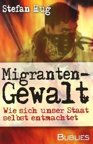 Hug, Stefan Migrantengewalt: Wie sich unser Staat selbst entmachtet