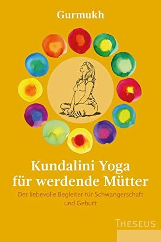 Gurmukh Kundalini Yoga für werdende Mütter: Der liebevolle Begleiter für Schwangerschaft und Geburt