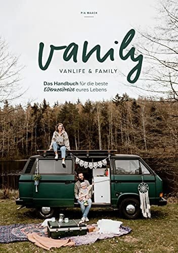 Maack, Pia Vanily Vanlife und Family: Das Handbuch für die beste Elternzeitreise eures Lebens