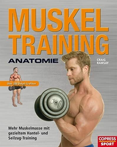 Ramsay, Craig Muskeltraining Anatomie - Mehr Muskelmasse mit gezieltem Hantel- und Seilzug-Training