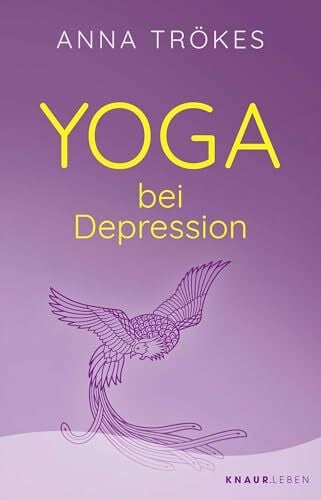 Trökes, Anna Yoga bei Depression: Hilfreiche Übungen zur Selbsthilfe von der Yoga-Expertin Anna Trökes