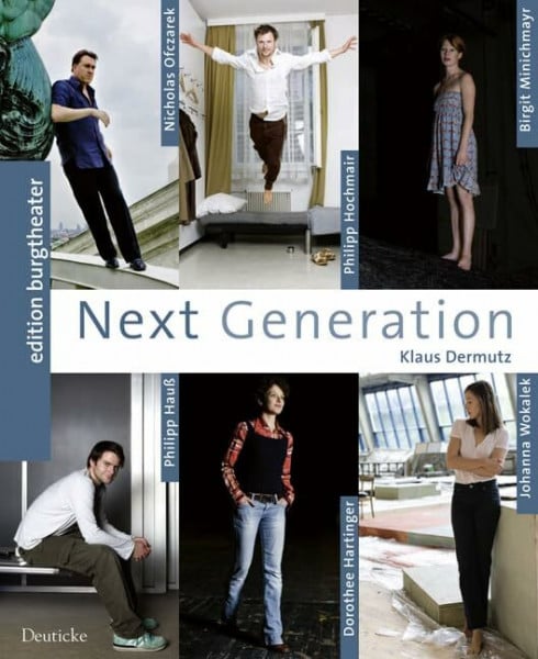 Dermutz, Klaus Next Generation: Dorothee Hartinger, Birgit Minichmayr, Johanna Wokalek, Philipp Hauß, Philipp Hochmair, Nicholas Ofczarek