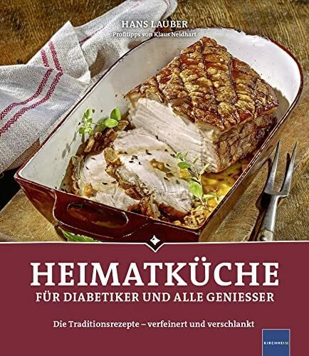Lauber, Hans Heimatküche für Diabetiker und alle Geniesser: Die Traditionsrezepte - verfeinert und verschlankt