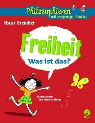 Rébéna, Frédéric Freiheit - Was ist das?: Philosophieren mit neugierigen Kindern