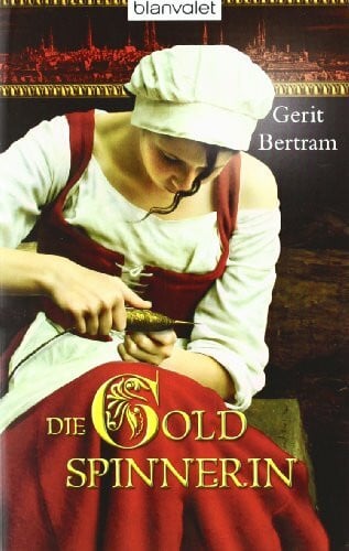 Bertram, Gerit Die Goldspinnerin: Historischer Roman