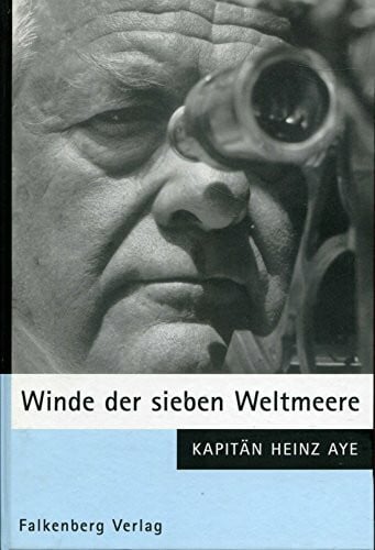 Aye, Heinz Winde der sieben Weltmeere: Logbuch-Lebenserinnerungen