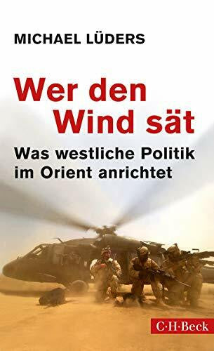 Lüders, Michael Wer den Wind sät: Was westliche Politik im Orient anrichtet (Beck Paperback)