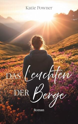 Powner, Katie Das Leuchten der Berge: Roman
