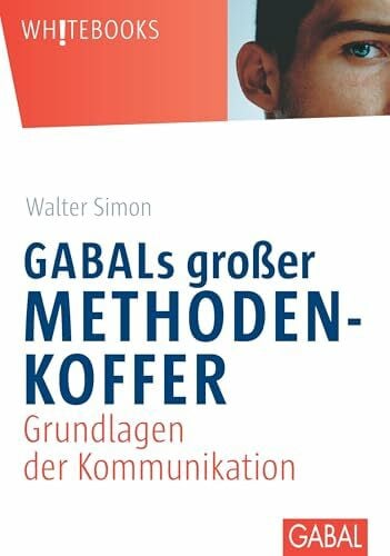 Simon, Walter GABALs großer Methodenkoffer. Grundlagen der Kommunikation: Grundlagen der Kommunikation (Whitebooks)