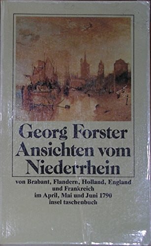 Steiner, Gerhard Ansichten vom Niederrhein: von Brabant, Flandern, Holland, England und Frankreich, im April, Mai und Junius 1790. Herausgegeben von Gerhard Steiner (insel taschenbuch)