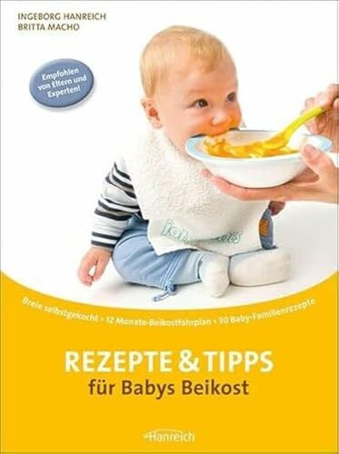 Macho, Britta Rezepte & Tipps für Babys Beikost: Breie selbstgekocht · 12 Monate-Beikostfahrplan · 30 Baby-Familienrezepte