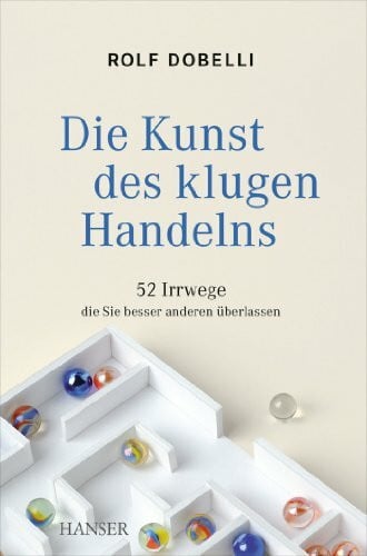 Simon Stehle Die Kunst des klugen Handelns: 52 Irrwege, die Sie besser anderen überlassen