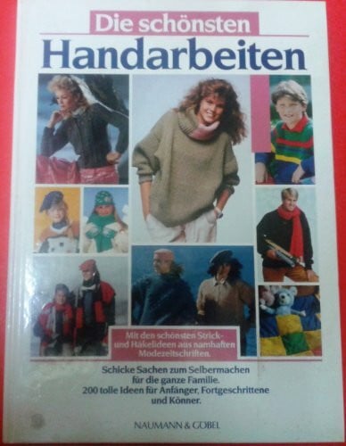 unbekannt Die schönsten Handarbeiten. Schicke Sachen zum Selbermachen für die ganze Familie