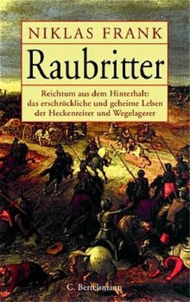 Frank, Niklas Raubritter: Reichtum aus dem Hinterhalt: das erschröckliche und geheime Leben der Heckenreiter und Wegelagerer (Hardcover Non-Fiction)