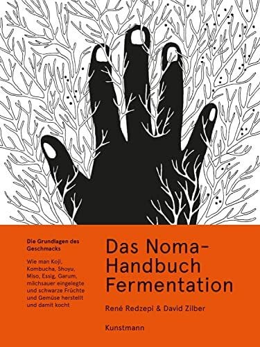 David Zilber Das Noma-Handbuch Fermentation: Wie man Koji, Kombucha, Shoyu, Miso, Essig, Garum, milchsauer eingelegte und schwarze Früchte und Gemüse herstellt und damit kocht